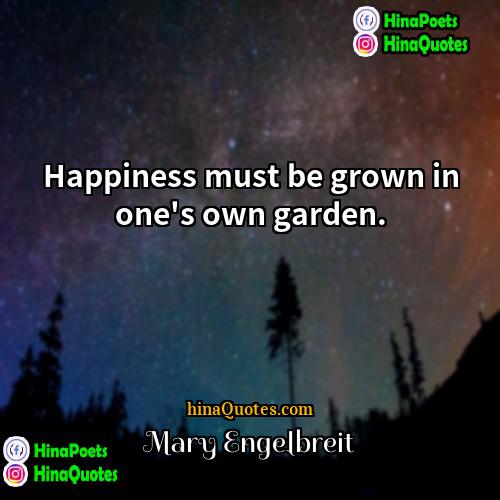 Mary Engelbreit Quotes | Happiness must be grown in one's own